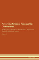Reversing Chronic Paronychia: Deficiencies The Raw Vegan Plant-Based Detoxification & Regeneration Workbook for Healing Patients. Volume 4