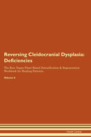 Reversing Cleidocranial Dysplasia: Deficiencies The Raw Vegan Plant-Based Detoxification & Regeneration Workbook for Healing Patients. Volume 4