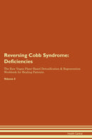 Reversing Cobb Syndrome: Deficiencies The Raw Vegan Plant-Based Detoxification & Regeneration Workbook for Healing Patients. Volume 4