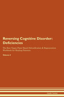 Reversing Cognitive Disorder: Deficiencies The Raw Vegan Plant-Based Detoxification & Regeneration Workbook for Healing Patients. Volume 4