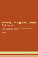 Reversing Cold Agglutinin Disease: Deficiencies The Raw Vegan Plant-Based Detoxification & Regeneration Workbook for Healing Patients. Volume 4
