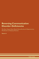 Reversing Communication Disorder: Deficiencies The Raw Vegan Plant-Based Detoxification & Regeneration Workbook for Healing Patients. Volume 4