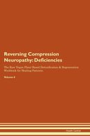 Reversing Compression Neuropathy: Deficiencies The Raw Vegan Plant-Based Detoxification & Regeneration Workbook for Healing Patients. Volume 4