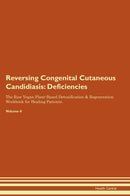 Reversing Congenital Cutaneous Candidiasis: Deficiencies The Raw Vegan Plant-Based Detoxification & Regeneration Workbook for Healing Patients. Volume 4