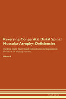 Reversing Congenital Distal Spinal Muscular Atrophy: Deficiencies The Raw Vegan Plant-Based Detoxification & Regeneration Workbook for Healing Patients. Volume 4