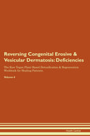 Reversing Congenital Erosive & Vesicular Dermatosis: Deficiencies The Raw Vegan Plant-Based Detoxification & Regeneration Workbook for Healing Patients. Volume 4