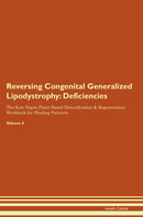 Reversing Congenital Generalized Lipodystrophy: Deficiencies The Raw Vegan Plant-Based Detoxification & Regeneration Workbook for Healing Patients. Volume 4