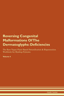 Reversing Congenital Malformations Of The Dermatoglyphs: Deficiencies The Raw Vegan Plant-Based Detoxification & Regeneration Workbook for Healing Patients. Volume 4