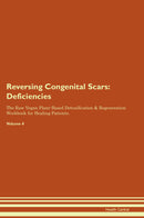 Reversing Congenital Scars: Deficiencies The Raw Vegan Plant-Based Detoxification & Regeneration Workbook for Healing Patients. Volume 4