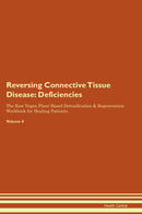 Reversing Connective Tissue Disease: Deficiencies The Raw Vegan Plant-Based Detoxification & Regeneration Workbook for Healing Patients. Volume 4