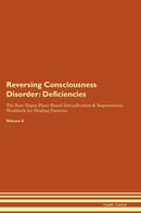 Reversing Consciousness Disorder: Deficiencies The Raw Vegan Plant-Based Detoxification & Regeneration Workbook for Healing Patients. Volume 4