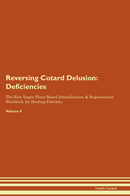 Reversing Cotard Delusion: Deficiencies The Raw Vegan Plant-Based Detoxification & Regeneration Workbook for Healing Patients. Volume 4