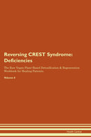 Reversing CREST Syndrome: Deficiencies The Raw Vegan Plant-Based Detoxification & Regeneration Workbook for Healing Patients. Volume 4