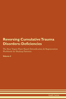 Reversing Cumulative Trauma Disorders: Deficiencies The Raw Vegan Plant-Based Detoxification & Regeneration Workbook for Healing Patients. Volume 4