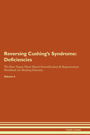 Reversing Cushing's Syndrome: Deficiencies The Raw Vegan Plant-Based Detoxification & Regeneration Workbook for Healing Patients. Volume 4