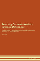 Reversing Cutaneous Anthrax Infection: Deficiencies The Raw Vegan Plant-Based Detoxification & Regeneration Workbook for Healing Patients. Volume 4