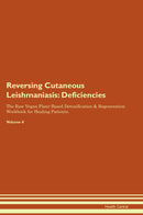 Reversing Cutaneous Leishmaniasis: Deficiencies The Raw Vegan Plant-Based Detoxification & Regeneration Workbook for Healing Patients. Volume 4