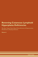 Reversing Cutaneous Lymphoid Hyperplasia: Deficiencies The Raw Vegan Plant-Based Detoxification & Regeneration Workbook for Healing Patients. Volume 4
