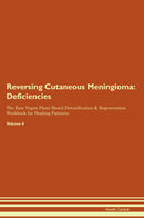 Reversing Cutaneous Meningioma: Deficiencies The Raw Vegan Plant-Based Detoxification & Regeneration Workbook for Healing Patients. Volume 4