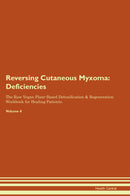 Reversing Cutaneous Myxoma: Deficiencies The Raw Vegan Plant-Based Detoxification & Regeneration Workbook for Healing Patients. Volume 4