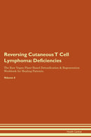 Reversing Cutaneous T Cell Lymphoma: Deficiencies The Raw Vegan Plant-Based Detoxification & Regeneration Workbook for Healing Patients. Volume 4