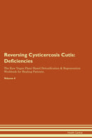 Reversing Cysticercosis Cutis: Deficiencies The Raw Vegan Plant-Based Detoxification & Regeneration Workbook for Healing Patients. Volume 4