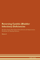 Reversing Cystitis (Bladder Infection): Deficiencies The Raw Vegan Plant-Based Detoxification & Regeneration Workbook for Healing Patients. Volume 4