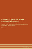 Reversing Cystocele (Fallen Bladder): Deficiencies The Raw Vegan Plant-Based Detoxification & Regeneration Workbook for Healing Patients. Volume 4