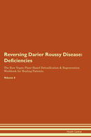 Reversing Darier Roussy Disease: Deficiencies The Raw Vegan Plant-Based Detoxification & Regeneration Workbook for Healing Patients. Volume 4