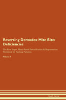 Reversing Demodex Mite Bite: Deficiencies The Raw Vegan Plant-Based Detoxification & Regeneration Workbook for Healing Patients. Volume 4