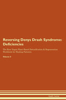 Reversing Denys Drash Syndrome: Deficiencies The Raw Vegan Plant-Based Detoxification & Regeneration Workbook for Healing Patients. Volume 4