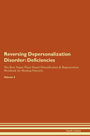 Reversing Depersonalization Disorder: Deficiencies The Raw Vegan Plant-Based Detoxification & Regeneration Workbook for Healing Patients. Volume 4