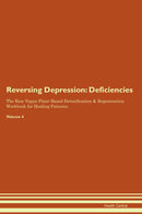 Reversing Depression: Deficiencies The Raw Vegan Plant-Based Detoxification & Regeneration Workbook for Healing Patients. Volume 4