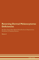 Reversing Dermal Melanocytoma: Deficiencies The Raw Vegan Plant-Based Detoxification & Regeneration Workbook for Healing Patients. Volume 4