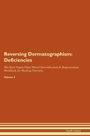Reversing Dermatographism: Deficiencies The Raw Vegan Plant-Based Detoxification & Regeneration Workbook for Healing Patients. Volume 4
