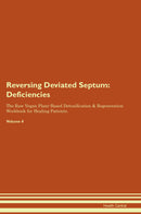 Reversing Deviated Septum: Deficiencies The Raw Vegan Plant-Based Detoxification & Regeneration Workbook for Healing Patients. Volume 4