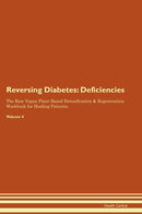 Reversing Diabetes: Deficiencies The Raw Vegan Plant-Based Detoxification & Regeneration Workbook for Healing Patients. Volume 4