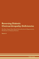 Reversing Diabetic Cheiroarthropathy: Deficiencies The Raw Vegan Plant-Based Detoxification & Regeneration Workbook for Healing Patients. Volume 4