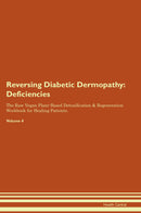 Reversing Diabetic Dermopathy: Deficiencies The Raw Vegan Plant-Based Detoxification & Regeneration Workbook for Healing Patients. Volume 4