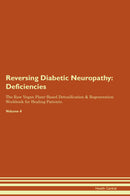 Reversing Diabetic Neuropathy: Deficiencies The Raw Vegan Plant-Based Detoxification & Regeneration Workbook for Healing Patients. Volume 4