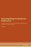 Reversing Diogenes Syndrome: Deficiencies The Raw Vegan Plant-Based Detoxification & Regeneration Workbook for Healing Patients. Volume 4
