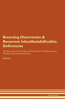 Reversing Disseminate & Recurrent Infundibulofolliculitis: Deficiencies The Raw Vegan Plant-Based Detoxification & Regeneration Workbook for Healing Patients. Volume 4