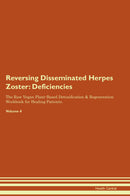 Reversing Disseminated Herpes Zoster: Deficiencies The Raw Vegan Plant-Based Detoxification & Regeneration Workbook for Healing Patients. Volume 4