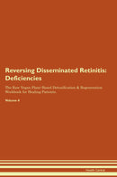 Reversing Disseminated Retinitis: Deficiencies The Raw Vegan Plant-Based Detoxification & Regeneration Workbook for Healing Patients. Volume 4