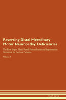 Reversing Distal Hereditary Motor Neuropathy: Deficiencies The Raw Vegan Plant-Based Detoxification & Regeneration Workbook for Healing Patients. Volume 4