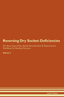 Reversing Dry Socket: Deficiencies The Raw Vegan Plant-Based Detoxification & Regeneration Workbook for Healing Patients. Volume 4