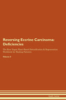 Reversing Eccrine Carcinoma: Deficiencies The Raw Vegan Plant-Based Detoxification & Regeneration Workbook for Healing Patients. Volume 4