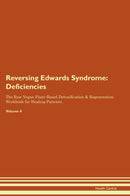Reversing Edwards Syndrome: Deficiencies The Raw Vegan Plant-Based Detoxification & Regeneration Workbook for Healing Patients. Volume 4