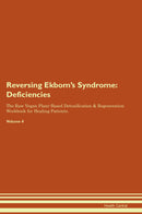 Reversing Ekbom's Syndrome: Deficiencies The Raw Vegan Plant-Based Detoxification & Regeneration Workbook for Healing Patients. Volume 4