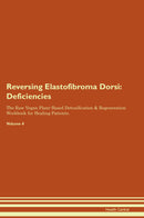 Reversing Elastofibroma Dorsi: Deficiencies The Raw Vegan Plant-Based Detoxification & Regeneration Workbook for Healing Patients. Volume 4
